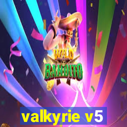 valkyrie v5